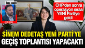 CHP'den sonra operasyon sırası YENİ Parti'ye geldi: Sinem Dedetaş YENİ Parti'ye ge&ccedil;iş toplantısı yapacaktı