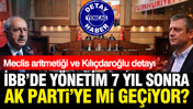 İBB Meclisinde yönetim AK Parti'ye mi geçecek? Meclis aritmetiği ve Kılıçdaroğlu detayı