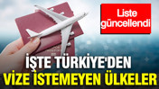 İşte Türkiye'den vize istemeyen ülkeler: Liste güncellendi