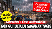Meteoroloji il il saat vererek uyardı: 14 ilde gök gürültülü sağanak yağış