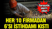 Sanayide alarm zilleri: Her 10 firmadan 6'sı istihdamı kıstı