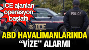 ABD havalimanlarında "vize" alarmı: ICE ajanları operasyon başlattı