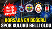 Borsada en değerli spor kulübü belli oldu: Dört büyüklerde son durum ne?
