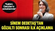 Dedetaş’tan gözaltı sonrası ilk açıklama