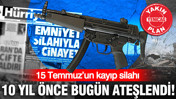 15 Temmuz’un kayıp silahı 10 yıl önce bugün ateşlendi!