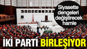2 Parti birleşiyor: Siyasette dengeleri değiştirecek hamle
