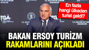 Bakan Mehmet Nuri Ersoy turizm rakamlarını açıkladı: En fazla hangi ülkeden turist geldi?