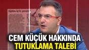 Cem Küçük hakkında tutuklama talebi