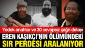 MasterChef şampiyonu Eren Kaşıkçı'nın ölümündeki sır perdesi aralanıyor: Yedek anahtar detayı