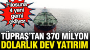 Tüpraş'tan 370 milyon dolarlık yatırım: Filosuna 4 yeni gemi ekledi
