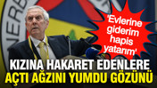 Aziz Yıldırım kızına hakaret edenlere açtı ağzını yumdu gözünü: 'Evlerine giderim'