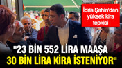 İdris Şahin'den yüksek kira tepkisi: "23 bin 552 lira maaşa 30 bin lira kira isteniyor"