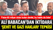 Ali Babacan’dan iktidara 'Şehit ve gazi hakları' tepkisi: Faize 60 milyar dolar bulan devlet, bu hakkı da öder