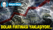 Dolar fırtınası yaklaşıyor...