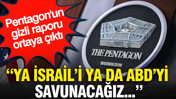 Pentagon'un gizli raporu ortaya çıktı: Ya İsrail'i ya da ABD'yi savunacağız...