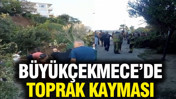 Büyükçekmece'de toprak kayması