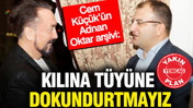 Cem Küçük’ün Adnan Oktar arşivi: Kılına tüyüne dokundurtmayız