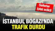 İstanbul Boğazı'nda trafik durdu: Seferler iptal edildi