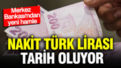 Nakit Türk Lirası tarih oluyor: Merkez Bankası’ndan yeni hamle