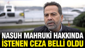 Nasuh Mahruki'ye 4 buçuk yıl hapis talebi