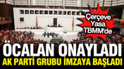 Öcalan'ın görüp onayladığı çerçeve yasa AK Parti grubunda imzaya açıldı