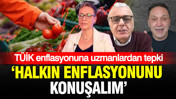 TÜİK enflasyonuna uzmanlardan tepki: Halkın enflasyonunu konuşalım