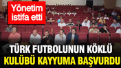 Türk futbolunun köklü kulübü kayyuma başvurdu: Yönetim istifa etti