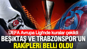 UEFA Avrupa Ligi play of Beşiktaş ve Trabzonspor'un muhtemel rakipleri belli oldu