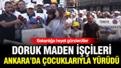 Doruk maden işçileri Ankara’da çocuklarıyla yürüdü: Bakanlığa heyet gönderdiler