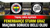 Yapay zekâ Fenerbahçe-Sturm Graz maçını tahmin etti: İşte maçın sonucu