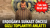 Erdoğan'a suikast öncesi gizli toplantıyı anlattı: Firari FETÖ'cü tek tek itiraf etti