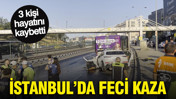 İstanbul'da feci kaza 3 kişi hayatını kaybetti