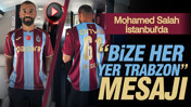 Mohamed Salah İstanbul'da "Bize her yer Trabzon" mesajı