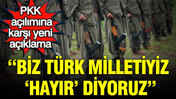 PKK Açılımına karşı yeni açıklama: Biz Türk Milletiyiz ‘Hayır’ diyoruz