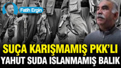 Suça karışmamış PKK’lı yahut suda ıslanmamış balık