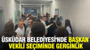 Üsküdar Belediyesi'nde başkanvekili seçiminde gerginlik