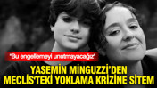 Yasemin Minguzzi’den Meclis'teki yoklama krizine sitem: Bu engellemeyi unutmayacağız