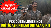 PKK düzenlemesinde kritik ayrıntılar ortaya çıktı: 6 ay şartı dikkat çekti