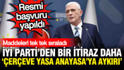 İYİ Parti'den çerçeve yasa için 'Anayasaya aykırı' itirazı: Resmi başvuru yapıldı