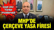 MHP'de çerçeve yasa tepkisi: İzzet Ulvi Yönter imzalamadı
