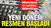 Milyonlarca ev sahibini ilgilendiriyor: Yeni dönem resmen başladı