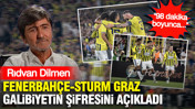 Rıdvan Dilmen Fenerbahçe-Sturm Graz galibiyetin şifresini açıkladı: "98 dakika boyunca..."