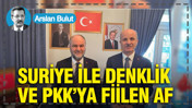 Suriye ile denklik ve PKK’ya fiilen af