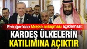 Cumhurbaşkanı Erdoğan'dan Mekke anlaşması açıklaması: Kardeş ülkelerin katılımına açıktır