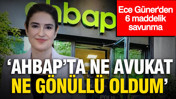 Ece Güner'den 6 maddelik savunma: 'AHBAP’ta ne avukat ne gönüllü oldum'