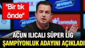Acun Ilıcalı, Süper Lig şampiyonluk adayını açıkladı: "Bir tık önde"
