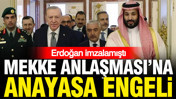 Erdoğan'ın imzaladığı Mekke Anlaşması'na anayasa engeli