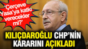 Kılıçdaroğlu CHP’nin kararını açıkladı: ‘Çerçeve Yasa’ya katkı verecekler mi?’