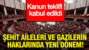 Şehit aileleri ve gazilerin haklarında yeni dönem: Kanun teklifi kabul edildi