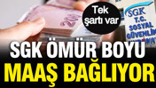 SGK ömür boyu maaş bağlıyor: Tek şartı var
